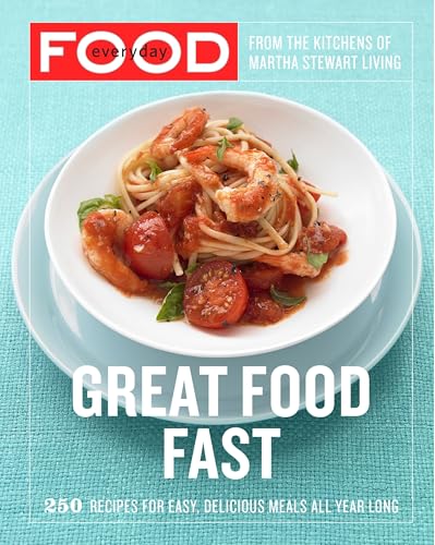 Everyday Food: Great Food Fast: 250 Recipes for Easy, Delicious Meals All Year Long: A Cookbook von CROWN