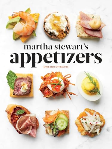 Martha Stewart's Appetizers: 200 Recipes for Dips, Spreads, Snacks, Small Plates, and Other Delicious Hors d' Oeuvres, Plus 30 Cocktails: A Cookbook