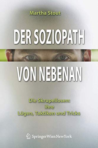 Der Soziopath von nebenan. Die Skrupellosen: ihre Lügen, Taktiken und Tricks Der Soziopath von nebenan. Die Skrupellosen: ihre Lügen, Taktiken und Tricks