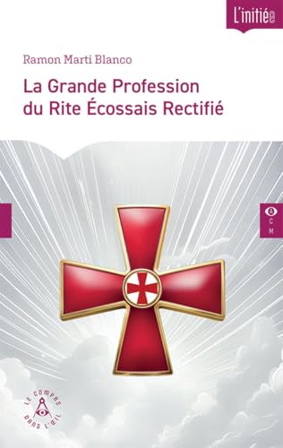 La Grande Profession du Rite Écossais Rectifié: Instructions de Profès et Grand Profès. Considérations au regard des fondamentaux du christianisme von COMPAS OEIL