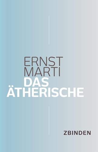 Das Ätherische: Eine Phänomenologie der Bildekräfte von Zbinden Verlag