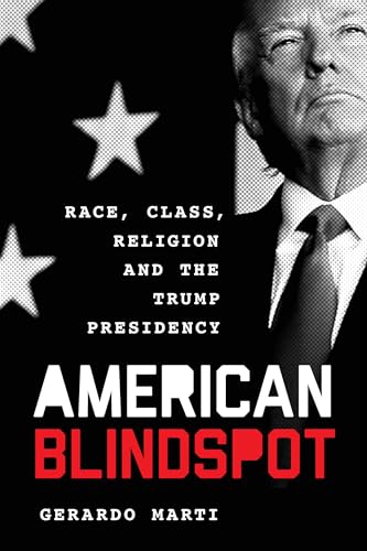 American Blindspot: Race, Class, Religion, and the Trump Presidency