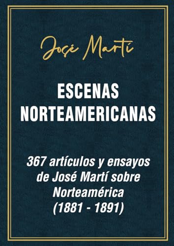José Martí. Escenas Norteamericanas.: 367 artículos y ensayos de José Martí sobre Norteamérica (1881 a 1891) von Independently published