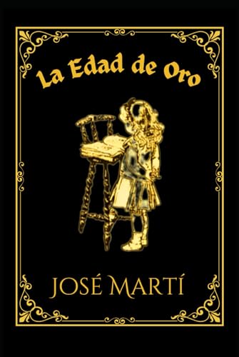 LA EDAD DE ORO: Publicación Mensual de Recreo e Instrucción Dedicada a los Niños de América von Independently published