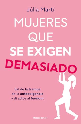 Mujeres que se exigen demasiado: Sal de la trampa de la autoexigencia y di adiós al burnout (No ficción) von Roca Editorial