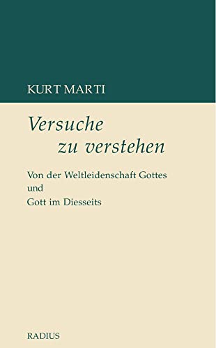 Versuche zu verstehen: Von der Weltleidenschaft Gottes und Gott im Diesseits von Radius-Verlag GmbH