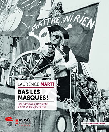 Bas les masques !: Les carnavals jurassiens d'hier et d'aujourd'hui