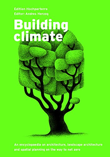 Building climate: An encyclopaedia on architecture, landscape architecture and spatial planning on the way to net zero