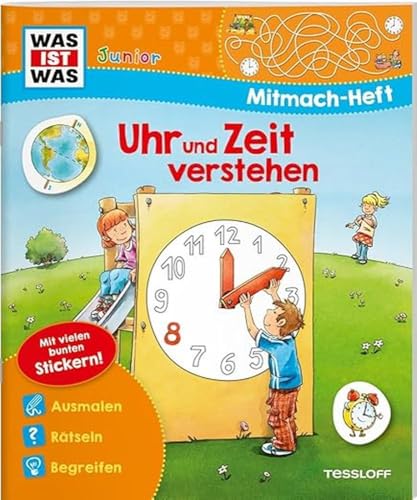 WAS IST WAS Junior-Mitmachheft Uhr und Zeit verstehen / Rätseln, Stickern, Lesen, Spielen für Kinder ab 4 Jahren / Spielerisch Uhr und Zeit lernen (WAS IST WAS Junior Mitmach-Hefte) von Tessloff