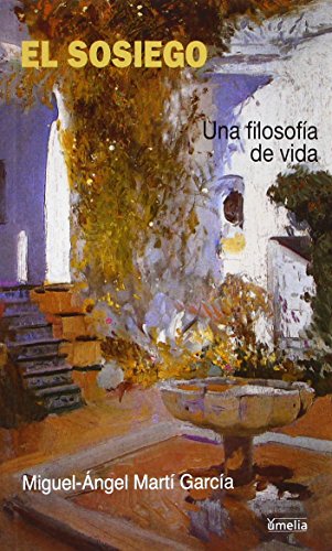 El sosiego : una filosofía de vida (Yumelia) von Ediciones Internacionales Universitarias