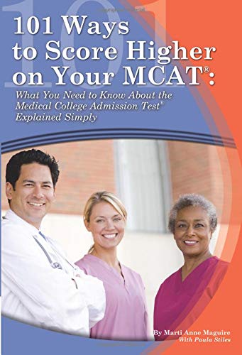 101 Ways to Score Higher on Your MCAT What You Need to Know About the Medical College Admission Test Explained Simply