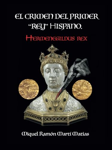 El Crimen del primer “rey” hispano. Hermenegildus Rex von La Esquina del Alveo