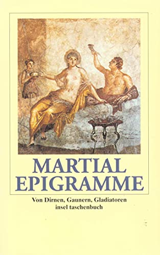 Epigramme: Von Dirnen, Gaunern, Gladiatoren. Aus d. Latein. u. hrsg. v. Walter Hofmann (insel taschenbuch) von Insel Verlag