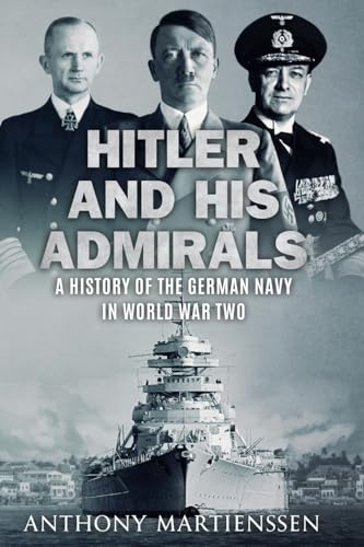 Hitler and His Admirals: A History of the German Navy in World War Two (World War Two at Sea) von Sapere Books