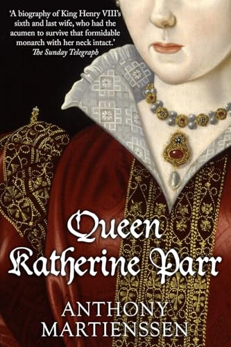 Queen Katherine Parr (Uncovering the Tudors)
