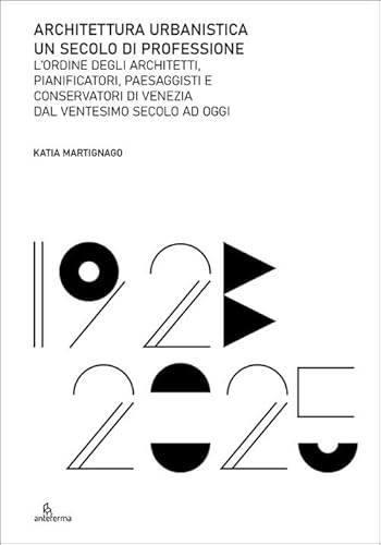 Architettura urbanistica. Un secolo di professione. L’ordine degli architetti, pianificatori, paesaggisti e conservatori di Venezia dal ventesimo secolo ad oggi Architettura urbanistica. Un secolo di professione. L’ordine degli architetti, pianificatori, paesaggisti e conservatori di Venezia dal ventesimo secolo ad oggi von Anteferma Edizioni