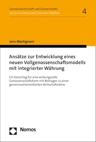 Ansätze zur Entwicklung eines neuen Vollgenossenschaftsmodells mit integrierter Währung: Ein Vorschlag für eine wirkungsvolle Genossenschaftsform mit ... I Social Economy and Common Welfare) von Nomos