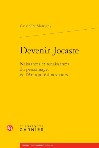 Devenir Jocaste: Naissances et renaissances du personnage, de l'Antiquité à nos jours Devenir Jocaste: Naissances et renaissances du personnage, de l'Antiquité à nos jours von CLASSIQ GARNIER