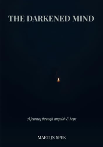 The Darkened Mind: A journey through anguish & hope