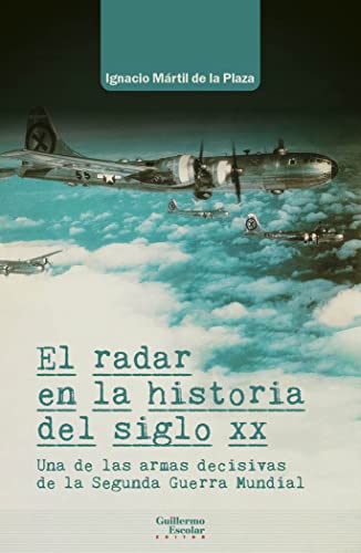 El radar en la historia del siglo XX: Una de las armas decisivas de la Segunda Guerra Mundial (Análisis y crítica) von Guillermo Escolar Editor.