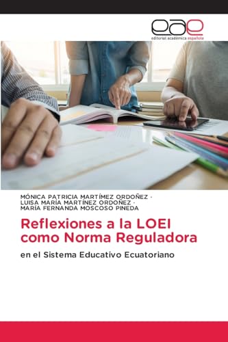 Reflexiones a la LOEI como Norma Reguladora: en el Sistema Educativo Ecuatoriano von Editorial Académica Española