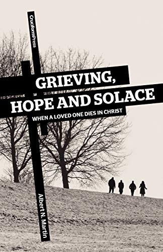 Grieving, Hope and Solace: When a Loved One Dies in Christ von Cruciform Press