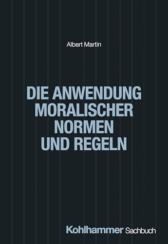 Die Anwendung moralischer Normen und Regeln von W. Kohlhammer GmbH