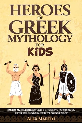 Heroes of Greek Mythology for Kids: Timeless Myths, Bedtime Stories & Interesting Facts of Gods, Heroes, Titans and Monsters for Young Adventurers von Independently published