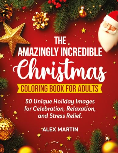 The Amazingly Incredible Christmas Coloring Book for Adults: 50 Unique Holiday Images for Celebration, Relaxation, and Stress Relief von Independently published