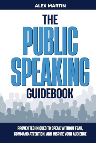 The Public Speaking Guidebook: Proven Techniques to Speak Without Fear, Command Attention, and Inspire Your Audience von Independently published
