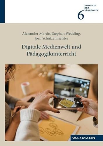Digitale Medienwelt und Pädagogikunterricht (Didaktik der Pädagogik)