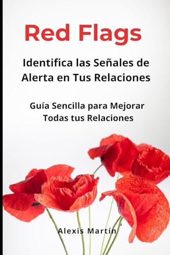 Red Flags: Identifica las Señales de Alerta en Tus Relaciones: Guía Sencilla para Mejorar Tus Relaciones von Independently published