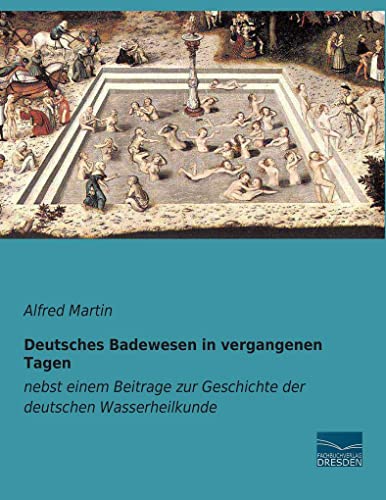 Deutsches Badewesen in vergangenen Tagen: nebst einem Beitrage zur Geschichte der deutschen Wasserheilkunde