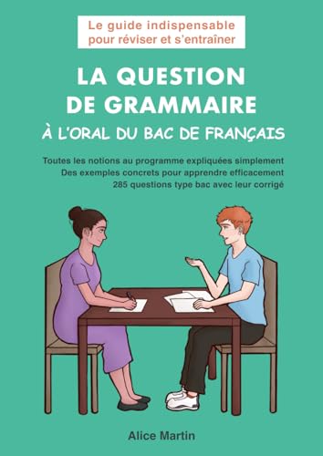 La question de grammaire à l’oral du bac de français: Le guide indispensable pour réviser et s’entraîner La question de grammaire à l’oral du bac de français: Le guide indispensable pour réviser et s’entraîner
