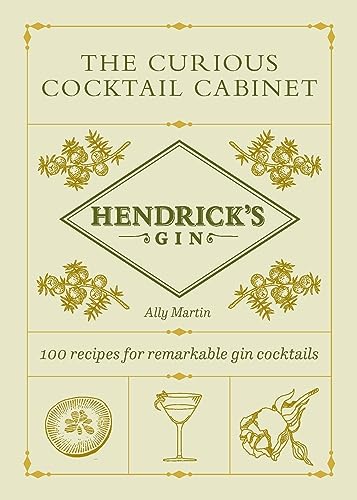 Hendrick’s Gin’s The Curious Cocktail Cabinet: 100 recipes for remarkable gin cocktails Hendrick’s Gin’s The Curious Cocktail Cabinet: 100 recipes for remarkable gin cocktails