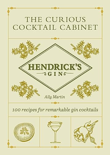 Hendrick’s Gin’s The Curious Cocktail Cabinet: 100 recipes for remarkable gin cocktails
