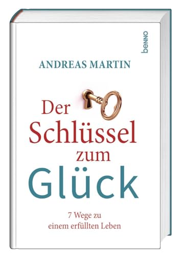Der Schlüssel zum Glück: 7 Wege zu einem erfüllten Leben von St. Benno Verlag GmbH