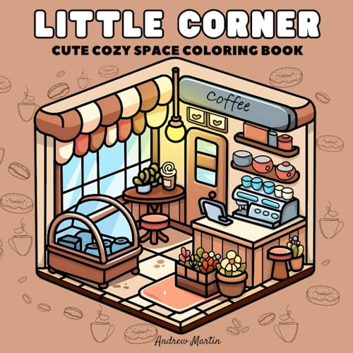 Little Corners & Cozy Spaces: Coloring Book for Adults & Teens with Cute, Relaxing Designs of Comfy Places and Charming Nooks to Enjoy von Independently published