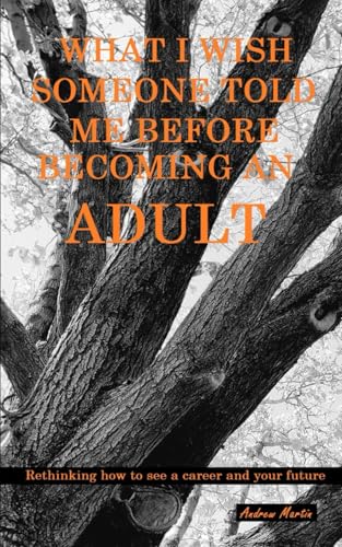 What I wish someone told me before becoming an adult: Rethinking how to see a career, and your future What I wish someone told me before becoming an adult: Rethinking how to see a career, and your future von Barns & noble press