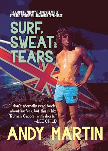 Surf, Sweat and Tears: The Epic Life and Mysterious Death of Edward George William Omar Deerhurst