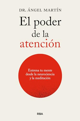 El poder de la atención. Entrena tu mente desde las neurociencias y la meditación (Crecimiento Personal)