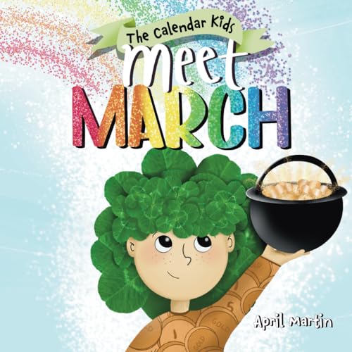 Meet March: A children's book about the beginning of springtime and March celebrations (The Calendar Kids®, Band 3)