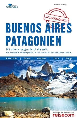 Buenos Aires und Patagonien: Das komplette Reisehandbuch