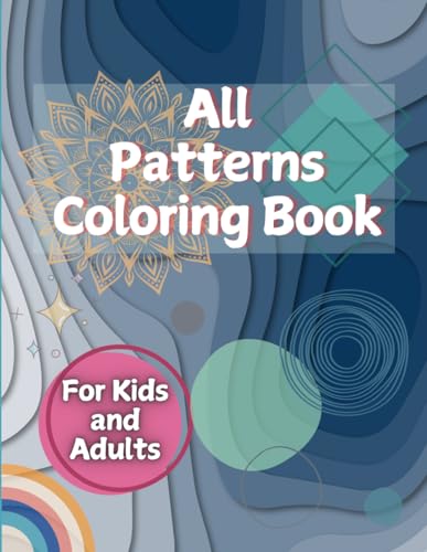 "All Patterns Coloring Book : A Delightful Coloring Adventure for Kids & Adults": "50 Playful, Mandala, Mindful, and Tessellation Designs to Inspire Creativity and Relaxation" von Independently published
