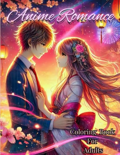 Anime Romance Coloring Book for Adults: 60 Beautiful Designs of Love and Romance to Color – Relax, Unwind, and Immerse Yourself in the World of Anime von Independently published