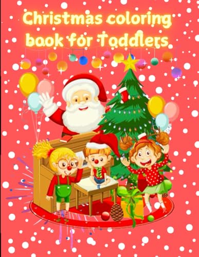 Christmas coloring book for Toddlers: Fun & Easy Christmas Designs for Kids Ages 2-5 - 45+ Adorable Holiday Illustrations von Independently published