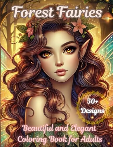"Forest Fairies Coloring Book": Beautiful and Elegant Coloring book: Over 50 Enchanting Designs of Fairies and Forest Magic for Adults and Teens von Independently published