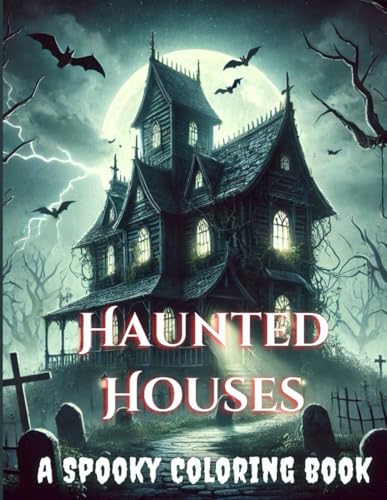 Haunted Houses: A Spooky Coloring Adventure Book: Explore Over 50 Intricately Designed Haunted Houses and Spooky Scenes for Teens and Adults – A ... Experience to Unleash Your Imagination von Independently published