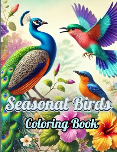 Seasonal Birds Coloring Book: 50+ Stunning Bird Designs for Kids and Adults | Celebrate Nature’s Seasons in Every Page | 8.5 x 11 Inches von Independently published