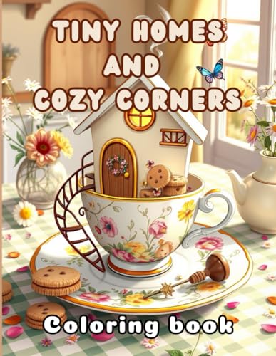 Tiny Homes and Cozy Corners: A Whimsical Coloring Book Featuring 50 Enchanting Fairy-Tale Cottages, Magical Spaces, and Relaxing Designs for All Ages" von Independently published